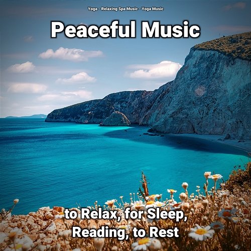 Peaceful Music to Relax, for Sleep, Reading, to Rest Yoga, Relaxing Spa Music, Yoga Music