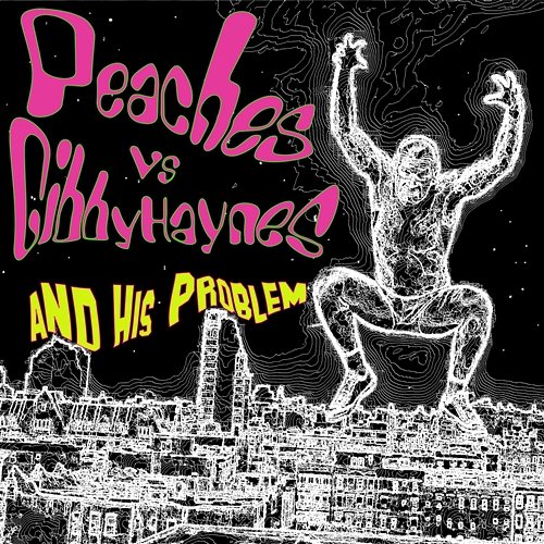 Peaches vs. Gibby Haynes and His Problems Gibby Haynes and His Problem