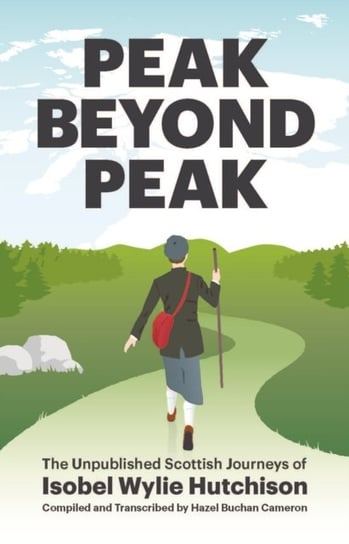 Peak Beyond Peak: The Unpublished Scottish Journeys of Isobel Wylie Hutchison Isobel Wylie Hutchison