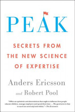 Peak: Secrets from the New Science of Expertise Ericsson Anders, Pool Robert
