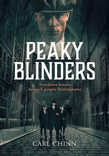Peaky Blinders. Prawdziwa historia Chinn Carl