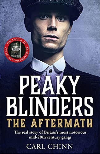 Peaky Blinders: The Aftermath: The real story behind the next generation of British gangsters Chinn Carl