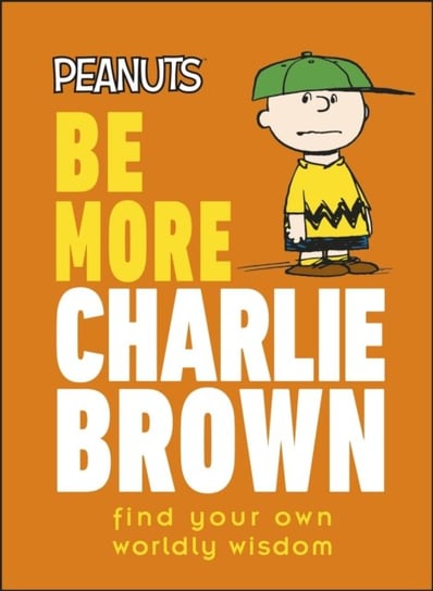 Peanuts Be More Charlie Brown. Find Your Own Worldly Wisdom Nat Gertler