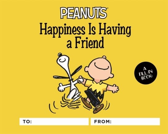 Peanuts: Happiness Is Having a Friend: A Fill-In Book Schulz Charles M.
