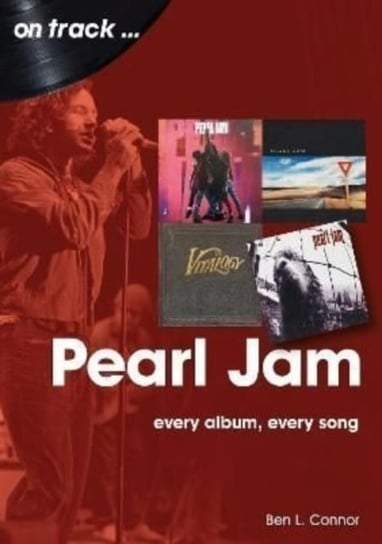 Pearl Jam On Track: Every Album, Every Song Ben L. Connor
