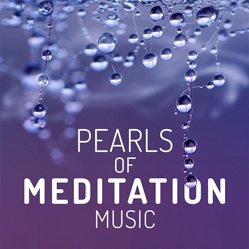 Pearls of Meditation Music: Peaceful Soothing Sounds for Yoga, Calming, Reiki Guided Meditation Music Zone