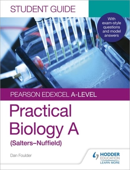 Pearson Edexcel A-level Biology (Salters-Nuffield) Student Guide: Practical Biology Dan Foulder