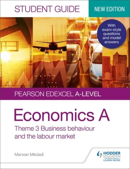 Pearson Edexcel A-level Economics A Student Guide. Theme 3 Business behaviour and the labour market Marwan Mikdadi
