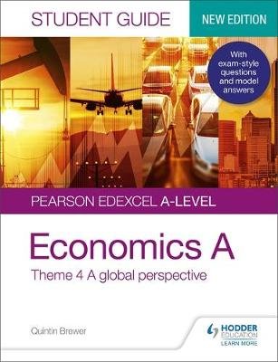 Pearson Edexcel A-level Economics A Student Guide: Theme 4 A global perspective Quintin Brewer