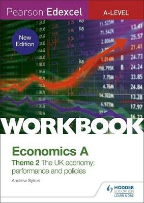 Pearson Edexcel A-Level Economics A Theme 2 Workbook: The UK economy - performance and policies Sykes Andrew