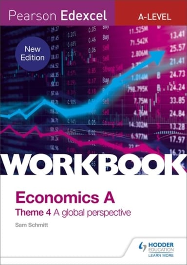 Pearson Edexcel A-Level Economics Theme 4 Workbook: A global perspective Sam Schmitt