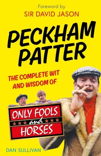 Peckham Patter: The Complete Wit and Wisdom of Only Fools Sullivan Dan