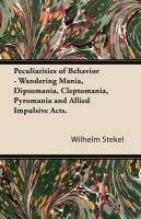 Peculiarities of Behavior - Wandering Mania, Dipsomania, Cleptomania, Pyromania and Allied Impulsive Acts. Stekel Wilhelm