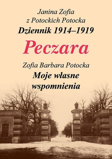 Peczara. Dzienniki 1914 - 1919. Moje własne wspomnienia Potocka Janina Zofia, Potocka Zofia Barbara