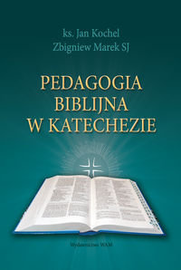 Pedagogia biblijna w katechezie Kochel Jan, Marek Zbigniew