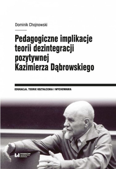 Pedagogiczne implikacje teorii dezintegracji pozytywnej Kazimierza Dąbrowskiego Chojnowski Dominik