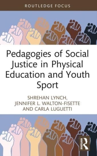 Pedagogies of Social Justice in Physical Education and Youth Sport Opracowanie zbiorowe