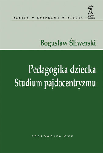 Pedagogika Dziecka. Studium Pajdocentryzmu Śliwerski Bogusław