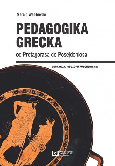 Pedagogika grecka od Protagorasa do Posejdoniosa - ebook PDF Wasilewski Marcin