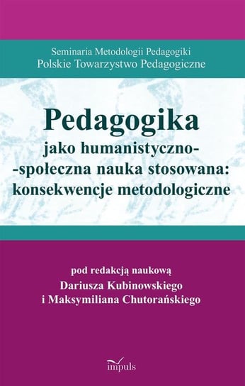 Pedagogika jako humanistyczno-społeczna nauka stosowana: konsekwencje metodologiczne Opracowanie zbiorowe