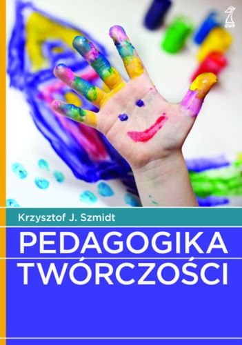 Pedagogika twórczości Szmidt Krzysztof J.