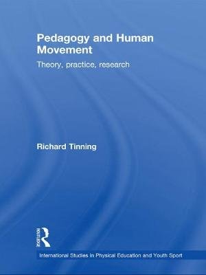 Pedagogy and Human Movement: Theory, Practice, Research Richard Tinning