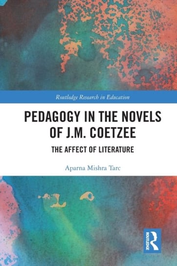 Pedagogy in the Novels of J.M. Coetzee: The Affect of Literature Taylor & Francis Ltd.