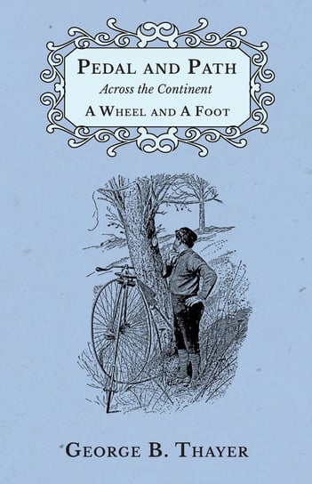 Pedal and Path Across the Continent A Wheel and A Foot Thayer George B.
