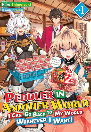 Peddler in Another World. I Can Go Back to My World Whenever I Want! Volume 1 Hiiro Shimotsuki