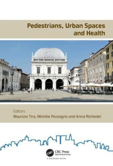 Pedestrians, Urban Spaces and Health: Proceedings of the XXIV International Conference on Living and Walking in Cities (LWC, September 12-13, 2019, Brescia, Italy) Maurizio Tira