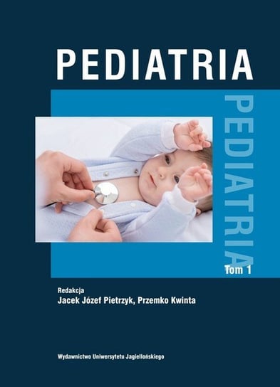 Pediatria. Tom 1 Józef Jacek Pietrzyk, Przemko Kwinta