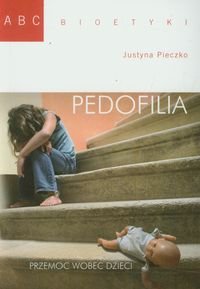Pedofilia. Przemoc wobec dzieci Pieczko Justyna
