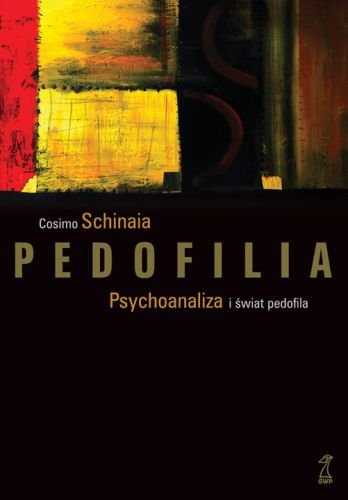 Pedofilia. Psychoanaliza i świat pedofila Schinaia Cosimo