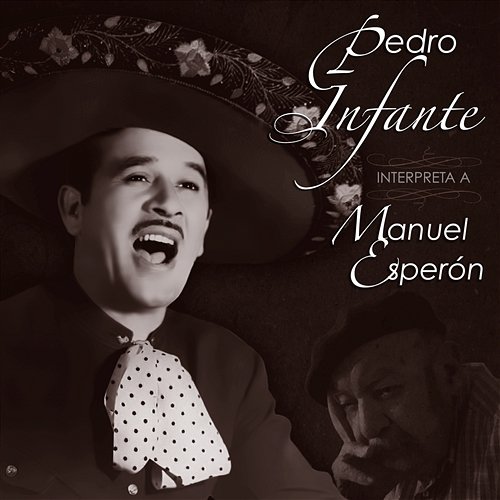 Pedro Infante Interpreta a Manuel Esperon Pedro Infante