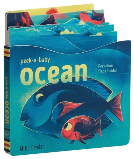 Peek-a-Baby. Ocean. Peekaboo flaps inside! Mike Orodan