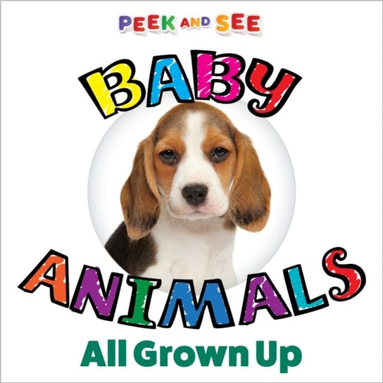 Peek and See Baby Animals All Grown Up Fox Chapel Publishing