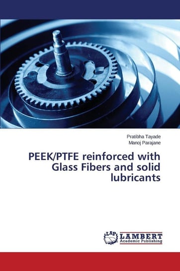 PEEK/PTFE reinforced with Glass Fibers and solid lubricants Tayade Pratibha