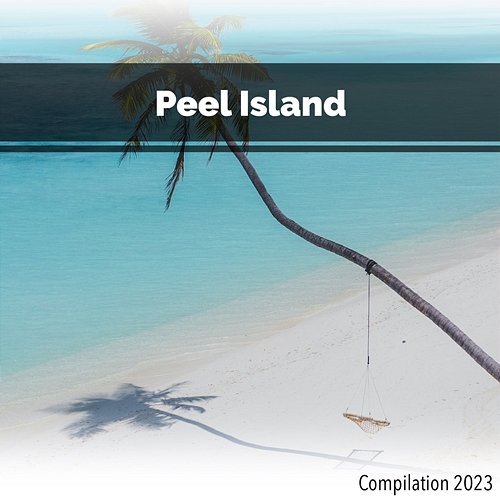 Peel Island Compilation 2023 John Toso, Mauro Rawn