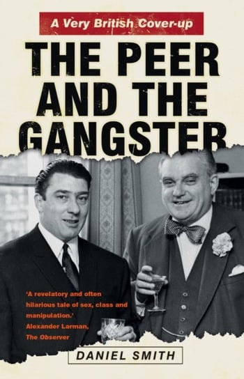 Peer and the Gangster: A Very British Cover-up Smith Daniel