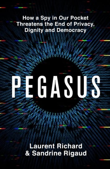 Pegasus: The Story of the World's Most Dangerous Spyware Richard Laurent