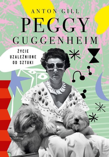 Peggy Guggenheim. Życie uzależnione od sztuki Gill Anton