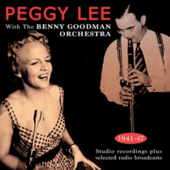 Peggy Lee With The Benny Goodman Orchestra 1941-47 Peggy Lee with The Benny Goodman Orchestra