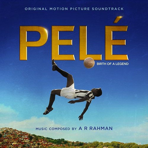 Pelé (Original Motion Picture Soundtrack) A.R. Rahman
