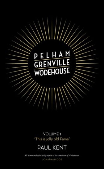 Pelham Grenville Wodehouse: Volume 1: This is jolly old Fame Paul Kent