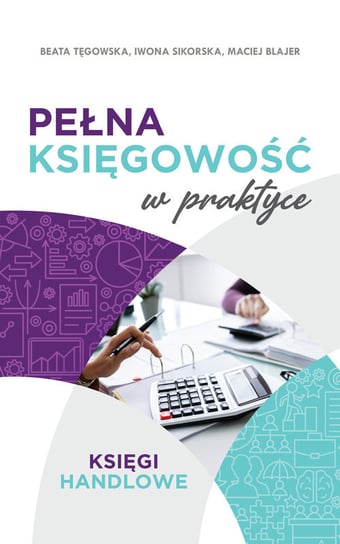 Pełna księgowość w praktyce Maciej Blajer, Sikorska Iwona, Beata Tęgowska