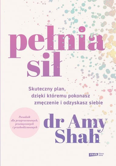 Pełnia sił. Skuteczny plan, dzięki któremu pokonasz zmęczenie i odzyskasz siebie - ebook epub Shah Amy