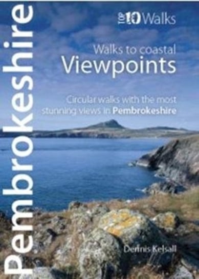 Pembrokeshire - Walks to Coastal Viewpoints: Circular walks with the most stunning views in Pembroke Dennis Kelsall