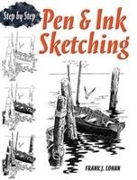Pen & Ink Sketching: Step by Step Lohan Frank, Lohan Frank J.