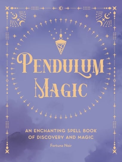 Pendulum Magic: An Enchanting Divination Book of Discovery and Magic Fortuna Noir