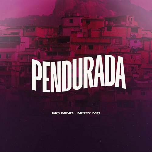 Pendurada Mc Mind, Nery Mc
